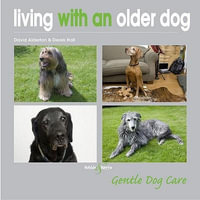 Living with an Older Dog : Gentle Dog Care - David Alderton