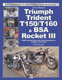 How to Restore Triumph Trident T150/T160 & Bsa Rocket III : Enthusiast's Restoration Manual - Chris Rooke