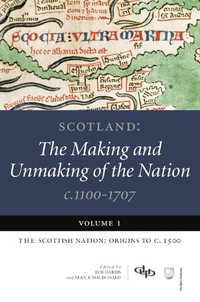 Scotland: The Making and Unmaking of the Nation c.1100-1707 : Volume 1: The Scottish Nation: Origins to c. 1500 - Bob Harris