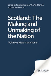 Scotland: The Making and Unmaking of the Nation : Volume 5 Major Documents - Caroline Erskine