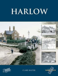 Harlow : Town and City Memories - Clare Baster