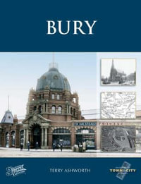 Bury : Town and City Memories - Terry Ashworth