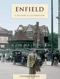 Enfield - A History And Celebration : History and Celebration - Stephen G. Hoye