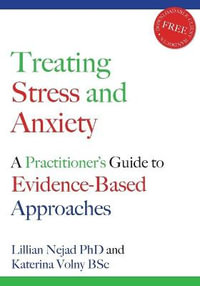 Treating Stress and Anxiety : A Practitioner's Guide to Evidence-Based Approaches - Lillian Nejad