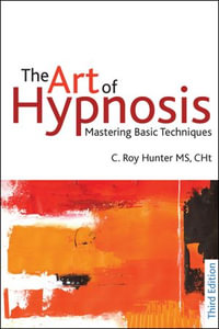 The Art of Hypnosis : Mastering basic techniques - C Roy Hunter