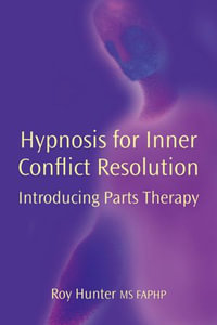 Hypnosis for Inner Conflict Resolution : Introducing Parts Therapy - Roy Hunter