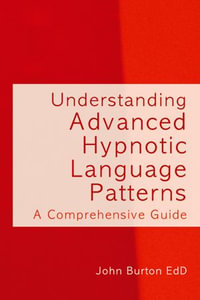 Understanding Advanced Hypnotic Language Patterns : A Comprehensive Guide - John Burton