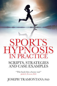 Sports Hypnosis in Practice : Scripts, Strategies and Case Examples - Joseph Tramontana
