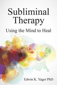 Subliminal Therapy : Using the Mind to Heal - Edwin K Yager