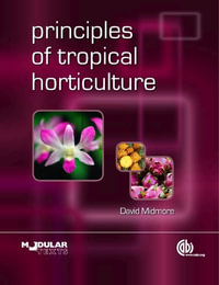 Principles of Tropical Horticulture : Modular Texts - David Midmore