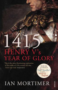 1415 : Henry V's Year of Glory - Ian Mortimer