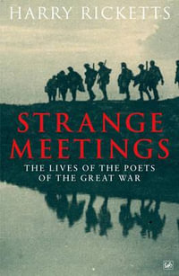 Strange Meetings : The Lives of the Poets of the Great War - Harry Ricketts