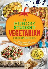 The Hungry Student Vegetarian Cookbook : More Than 200 Quick and Simple Recipes - Spruce