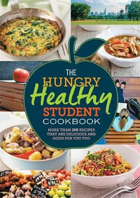 The Hungry Healthy Student Cookbook : More Than 200 Recipes That are Delicious and Good for You Too - Spruce