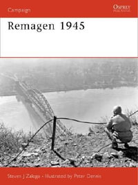 Remagen 1945 : Endgame against the Third Reich - Steven J. Zaloga