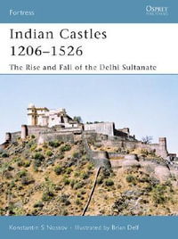 Indian Castles 1206-1526 : The Rise and Fall of the Delhi Sultanate - Konstantin S Nossov