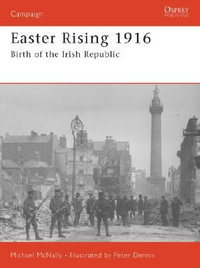 Easter Rising 1916 : Birth of the Irish Republic - Michael McNally