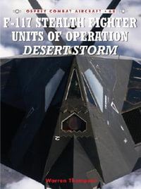 F-117 Stealth Fighter Units of Operation Desert Storm : Combat Aircraft - Warren Thompson