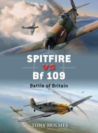 Spitfire vs Bf 109 : Battle of Britain - Tony Holmes