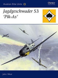 Jagdgeschwader 53 'Pik-As' : Aviation Elite Units - John Weal