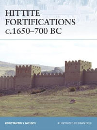 Hittite Fortifications c.1650-700 BC : Fortress - Konstantin S Nossov