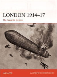 London 1914-17 : The Zeppelin Menace - Ian Castle