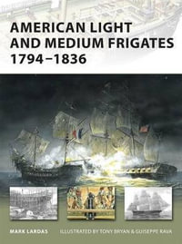 American Light and Medium Frigates 1794-1836 : New Vanguard - Mark Lardas