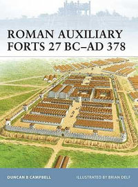 Roman Auxiliary Forts 27 BC-AD 378 : Fortress - Duncan B Campbell