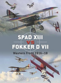 SPAD XIII vs Fokker D VII : Western Front 1916-18 - Jon Guttman