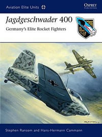 Jagdgeschwader 400 : Germany's Elite Rocket Fighters - Stephen Ransom