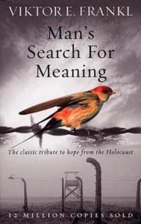 Man's Search For Meaning - Viktor E Frankl