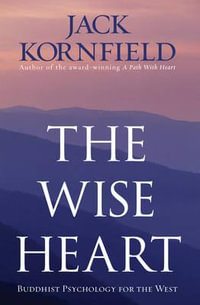 The Wise Heart : Buddhist Psychology for the West - Jack Kornfield