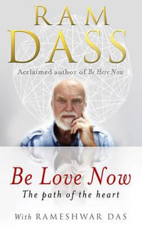 Be Love Now : The Path of the Heart - Ram Dass