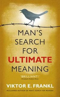 Man's Search For Ultimate Meaning - Viktor E. Frankl