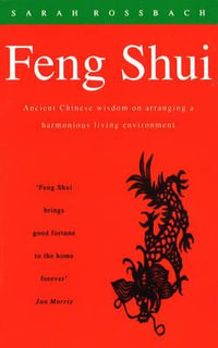 Feng Shui : Ancient Chinese Wisdom on Arranging a Harmonious Living Environment - Sarah Rossbach