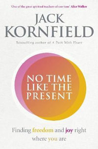 No Time Like the Present : Finding Freedom and Joy Where You Are - Jack Kornfield