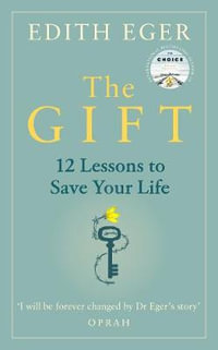 The Gift : 12 Lessons to Save Your Life - Edith Eger