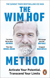 The Wim Hof Method : Activate Your Potential, Transcend Your Limits - Wim Hof