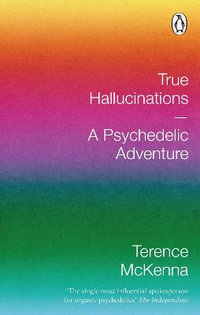 True Hallucinations: Being an Account of the Author's