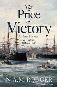 The Price of Victory : A Naval History of Britain: 1814 - 1945 - N A M Rodger