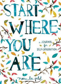 Start Where You Are : A Journal for Self-Exploration - Meera Lee Patel