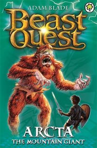 Arcta the Mountain Giant : Beast Quest : Book 3 - Adam Blade