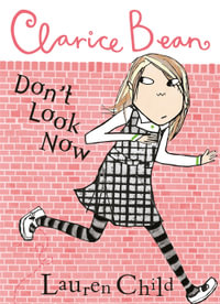 Clarice Bean, Don't Look Now : Clarice Bean Series : Book 3 - Lauren Child