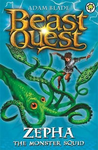 Zepha the Monster Squid : Beast Quest The Golden Armour Series : Beast Quest : Book 7 - Adam Blade