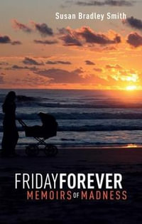 Friday Forever : Memoirs of Madness - Susan Bradley-Smith