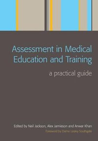 Assessment in Medical Education and Training : A Practical Guide - Neil Jackson