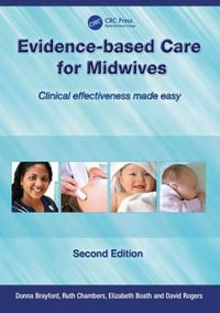 Evidence-Based Care for Midwives : Clinical Effectiveness Made Easy - Donna Brayford