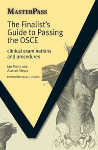 The Finalists Guide to Passing the OSCE : Clinical Examinations and Procedures - Ian Mann