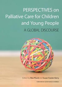 Perspectives on Palliative Care for Children and Young People : A Global Discourse - Rita Pfund