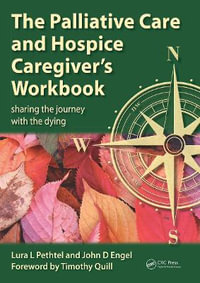 THE PALLIATIVE CARE AND HOSPICE CAREGIVER'S WORKBOOK : Sharing the Journey with the Dying - Lura L. Pethtel